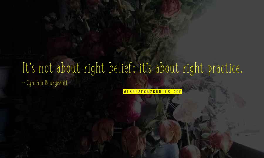 Dharmashoka Quotes By Cynthia Bourgeault: It's not about right belief; it's about right