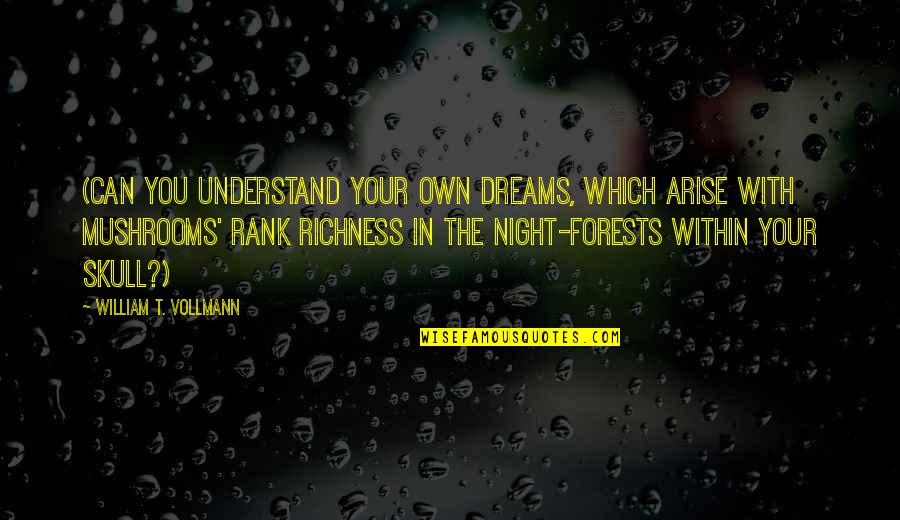 Dharmashoka Quotes By William T. Vollmann: (Can you understand your own dreams, which arise
