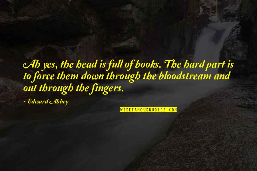 Dharmashop Quotes By Edward Abbey: Ah yes, the head is full of books.