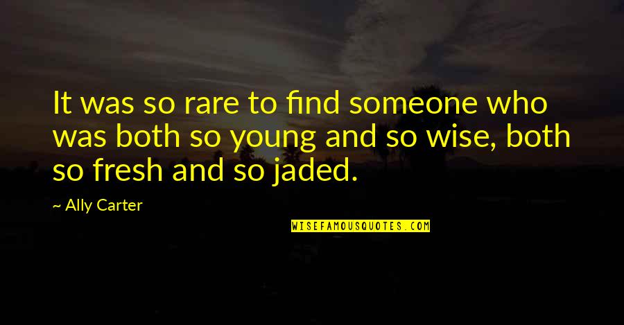 Dharmata Quotes By Ally Carter: It was so rare to find someone who