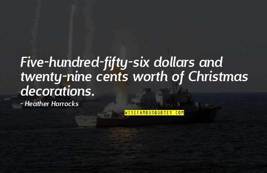 Dharmata Quotes By Heather Horrocks: Five-hundred-fifty-six dollars and twenty-nine cents worth of Christmas