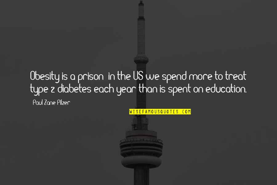 Dharmata Quotes By Paul Zane Pilzer: Obesity is a prison; in the US we