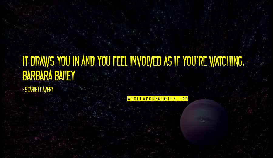 Dharmata Quotes By Scarlett Avery: It draws you in and you feel involved
