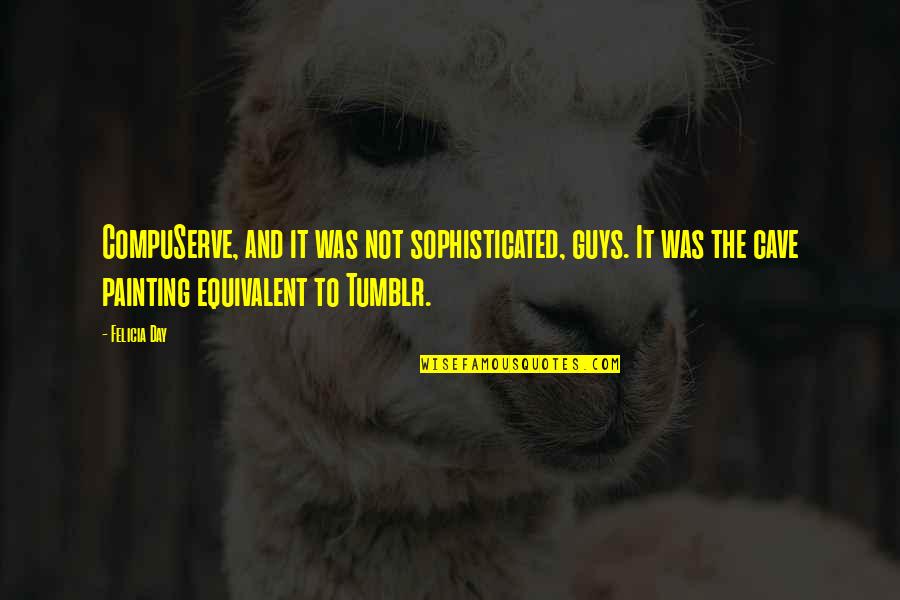 Dharmendra First Wife Quotes By Felicia Day: CompuServe, and it was not sophisticated, guys. It Dharmendra First Wife Quotes By Felicia Day: CompuServe, and it was not sophisticated, guys. It
