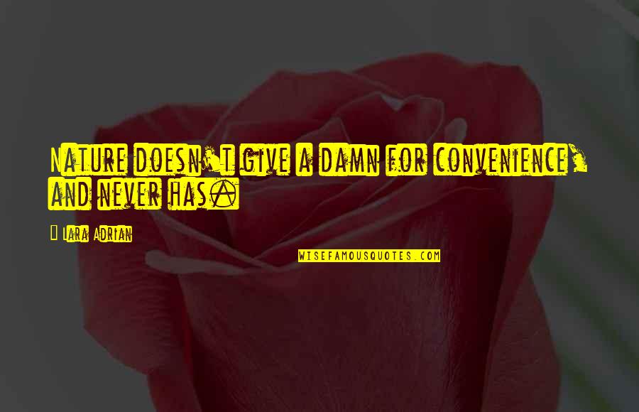 Dharmesh Darshan Quotes By Lara Adrian: Nature doesn't give a damn for convenience, and