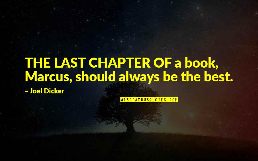 Dharmesh Mehta Quotes By Joel Dicker: THE LAST CHAPTER OF a book, Marcus, should