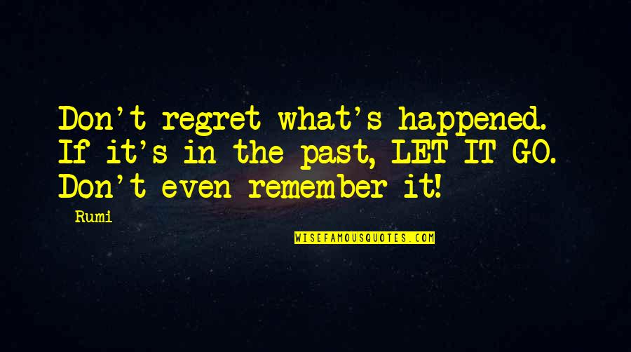 Dharmesh Mehta Quotes By Rumi: Don't regret what's happened. If it's in the