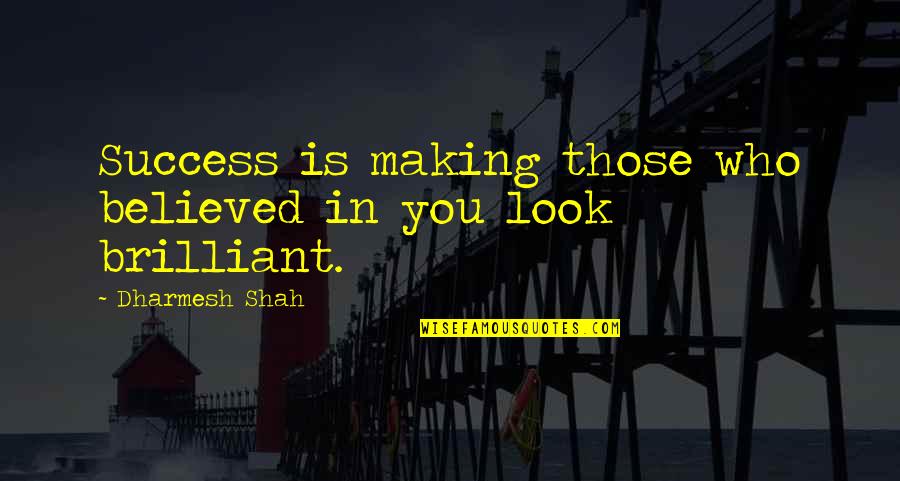 Dharmesh Shah Quotes By Dharmesh Shah: Success is making those who believed in you