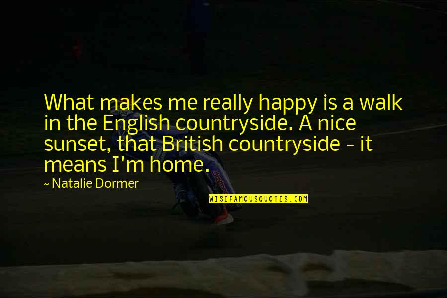 Dharmesh Shah Quotes By Natalie Dormer: What makes me really happy is a walk