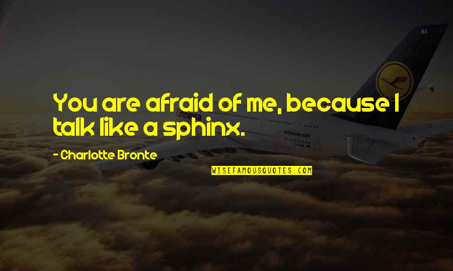 Dharmic Quotes By Charlotte Bronte: You are afraid of me, because I talk