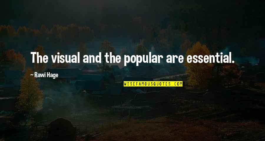 Dharmic Religions Quotes By Rawi Hage: The visual and the popular are essential. Dharmic Religions Quotes By Rawi Hage: The visual and the popular are essential.