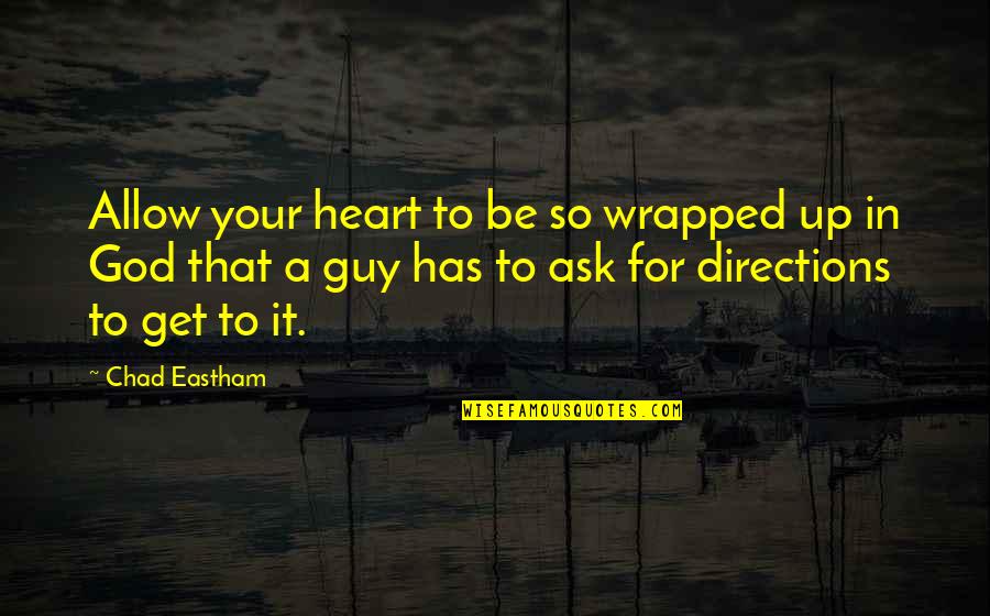 Dharmvir Bharti Quotes By Chad Eastham: Allow your heart to be so wrapped up Dharmvir Bharti Quotes By Chad Eastham: Allow your heart to be so wrapped up