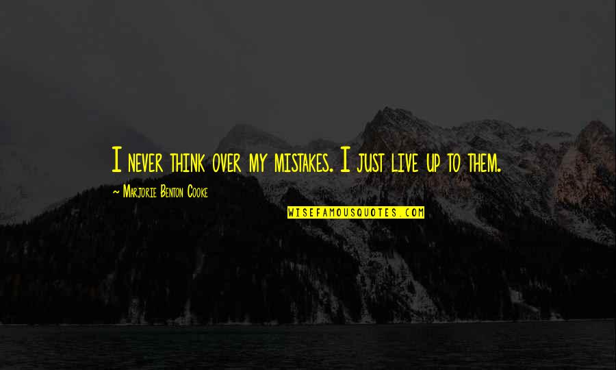 Dharna Quotes By Marjorie Benton Cooke: I never think over my mistakes. I just