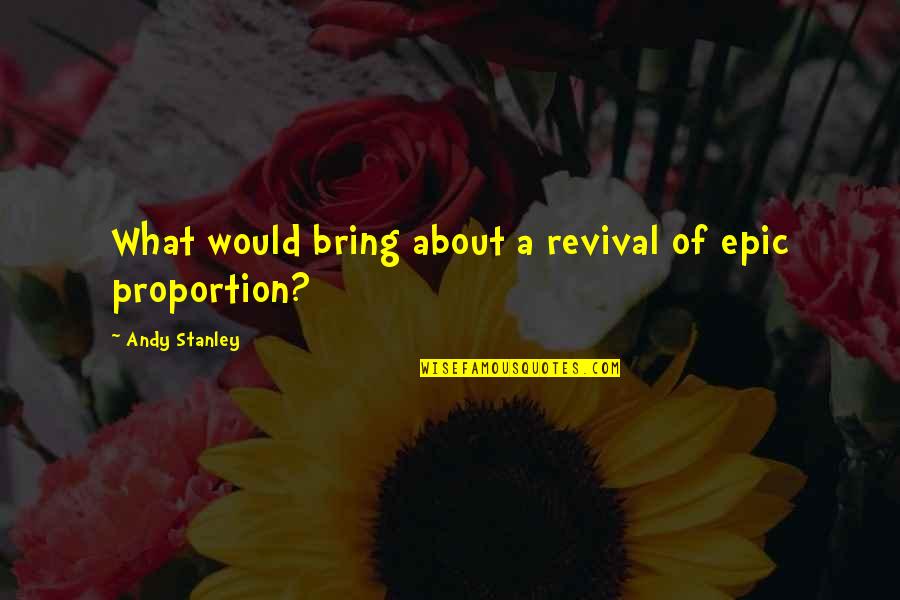 Dharr Quotes By Andy Stanley: What would bring about a revival of epic