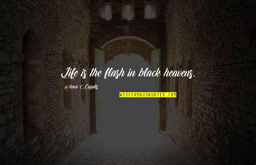 Dharr Quotes By Henri Cazalis: Life is the flash in black heavens.