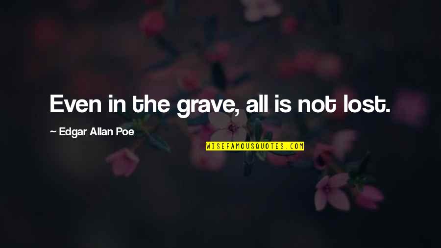 Dharshini Goonetilleke Quotes By Edgar Allan Poe: Even in the grave, all is not lost.