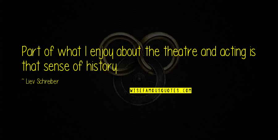 Dharshini Goonetilleke Quotes By Liev Schreiber: Part of what I enjoy about the theatre