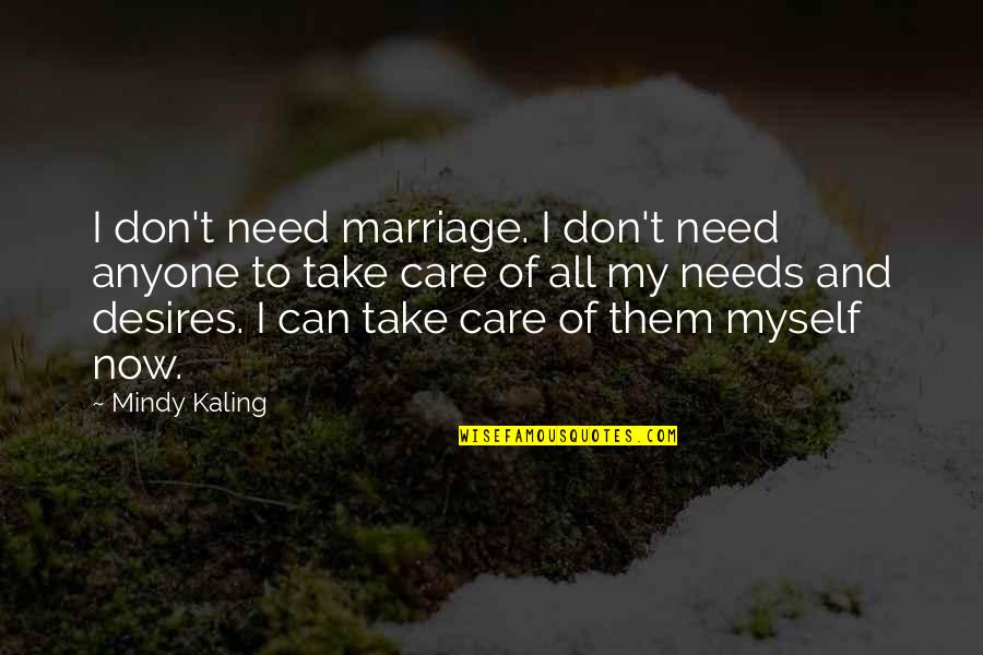 Dharshini Mala Quotes By Mindy Kaling: I don't need marriage. I don't need anyone