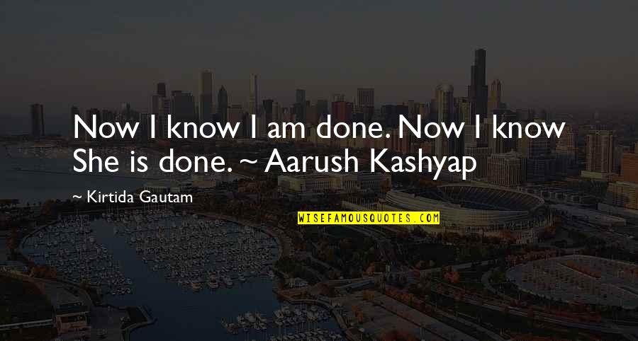 Dharuma Majalla Quotes By Kirtida Gautam: Now I know I am done. Now I
