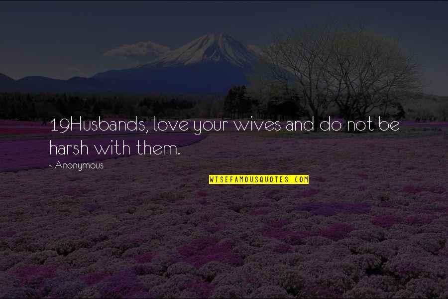 Dharuvu Quotes By Anonymous: 19Husbands, love your wives and do not be