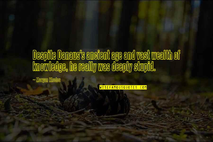 Dharwad Pin Quotes By Morgan Rhodes: Despite Danaus's ancient age and vast wealth of Dharwad Pin Quotes By Morgan Rhodes: Despite Danaus's ancient age and vast wealth of