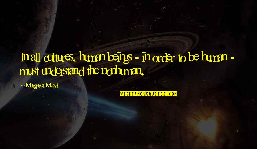 Dharwad Quotes By Margaret Mead: In all cultures, human beings - in order Dharwad Quotes By Margaret Mead: In all cultures, human beings - in order