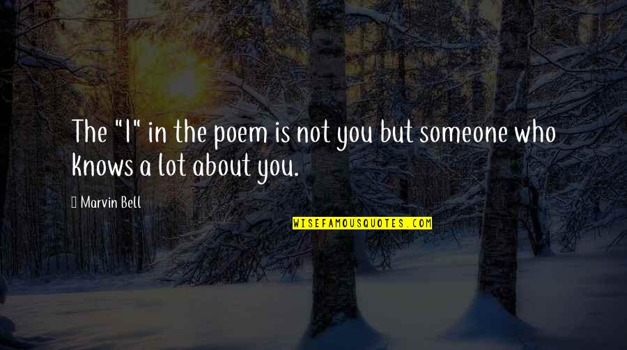 Dharwad Quotes By Marvin Bell: The "I" in the poem is not you