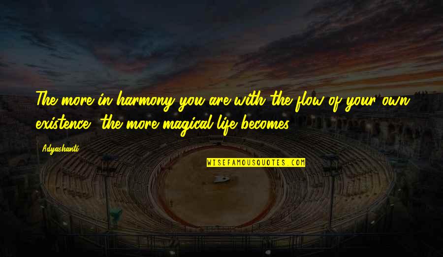 Dhash Quotes By Adyashanti: The more in harmony you are with the