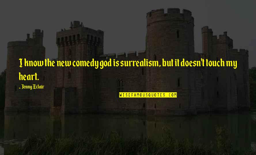 Dhash Quotes By Jenny Eclair: I know the new comedy god is surrealism,