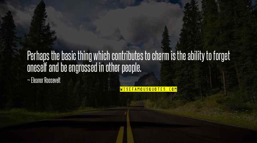 Dhating Quotes By Eleanor Roosevelt: Perhaps the basic thing which contributes to charm