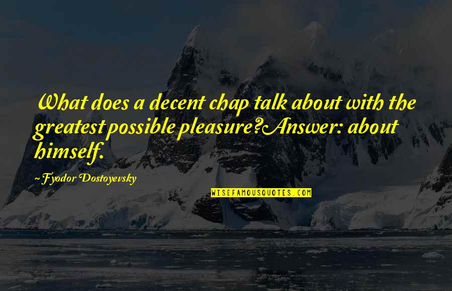 Dhating Quotes By Fyodor Dostoyevsky: What does a decent chap talk about with