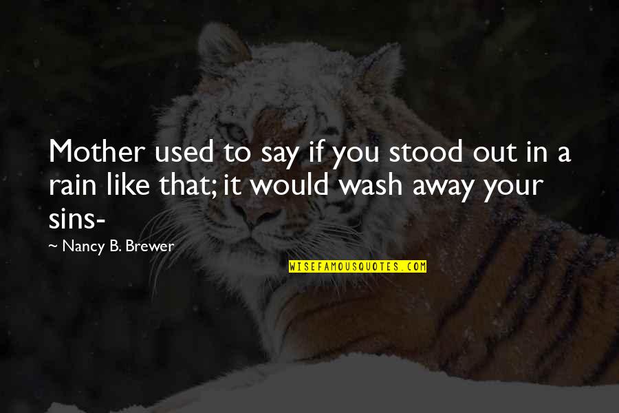 Dhating Quotes By Nancy B. Brewer: Mother used to say if you stood out