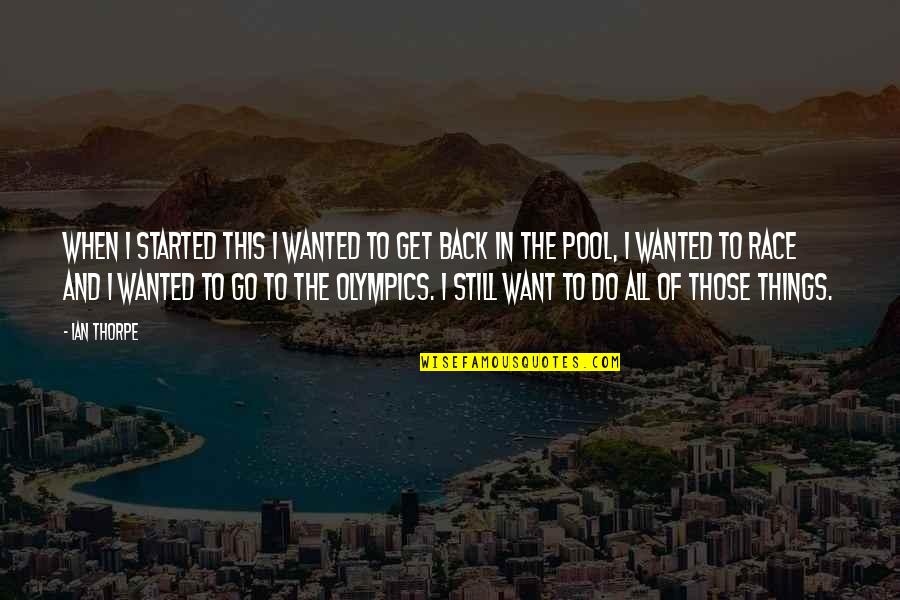 Dhaval Bhatia Quotes By Ian Thorpe: When I started this I wanted to get Dhaval Bhatia Quotes By Ian Thorpe: When I started this I wanted to get