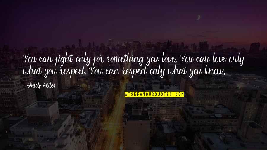 Dhavanam Quotes By Adolf Hitler: You can fight only for something you love. Dhavanam Quotes By Adolf Hitler: You can fight only for something you love.