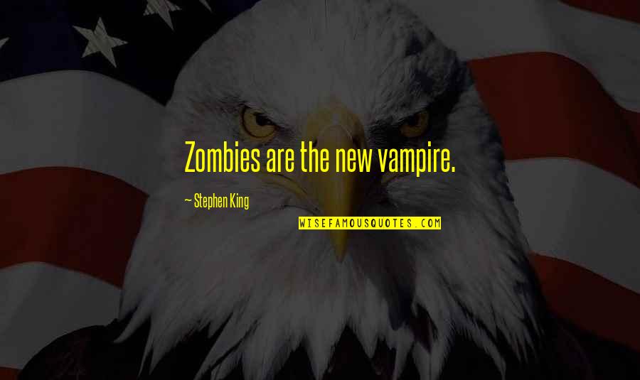 Dhavernas Origin Quotes By Stephen King: Zombies are the new vampire. Dhavernas Origin Quotes By Stephen King: Zombies are the new vampire.