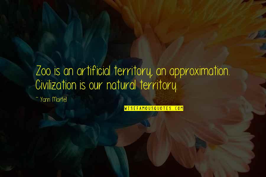 Dhawan Md Quotes By Yann Martel: Zoo is an artificial territory, an approximation. Civilization Dhawan Md Quotes By Yann Martel: Zoo is an artificial territory, an approximation. Civilization
