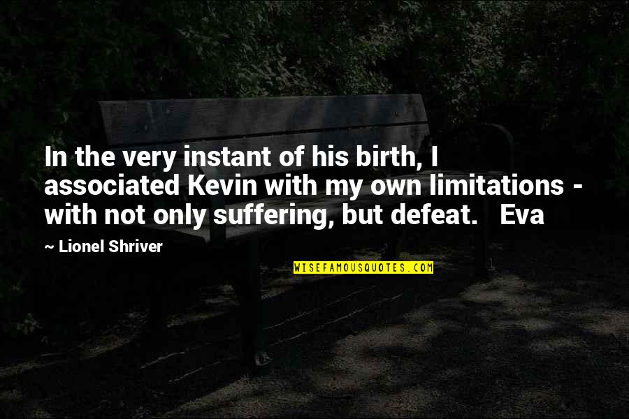 Dhc3 Quotes By Lionel Shriver: In the very instant of his birth, I Dhc3 Quotes By Lionel Shriver: In the very instant of his birth, I