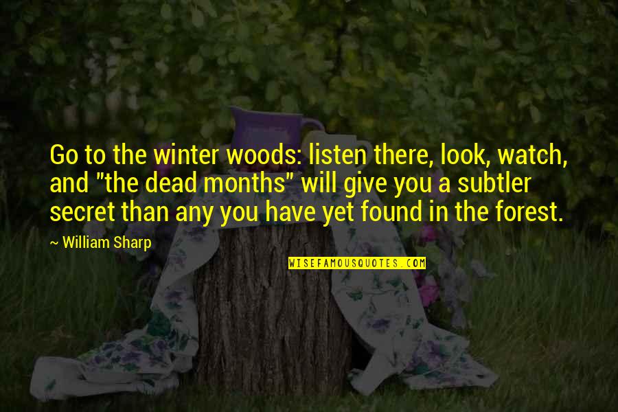 Dhc3 Quotes By William Sharp: Go to the winter woods: listen there, look,