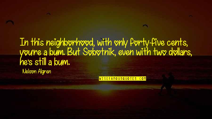 Dhc3000 Rev Dsvh3001 Quotes By Nelson Algren: In this neighborhood, with only forty-five cents, you're Dhc3000 Rev Dsvh3001 Quotes By Nelson Algren: In this neighborhood, with only forty-five cents, you're