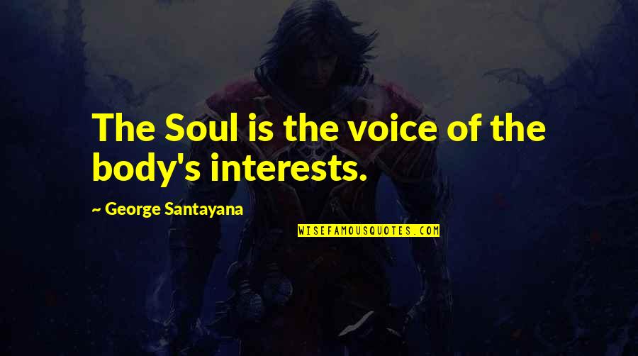 Dhea Quotes By George Santayana: The Soul is the voice of the body's