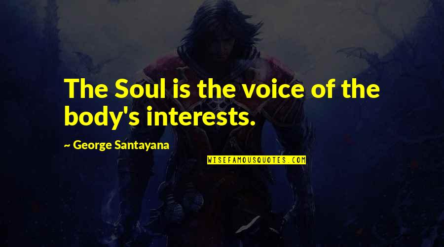 Dhea Quotes By George Santayana: The Soul is the voice of the body's Dhea Quotes By George Santayana: The Soul is the voice of the body's