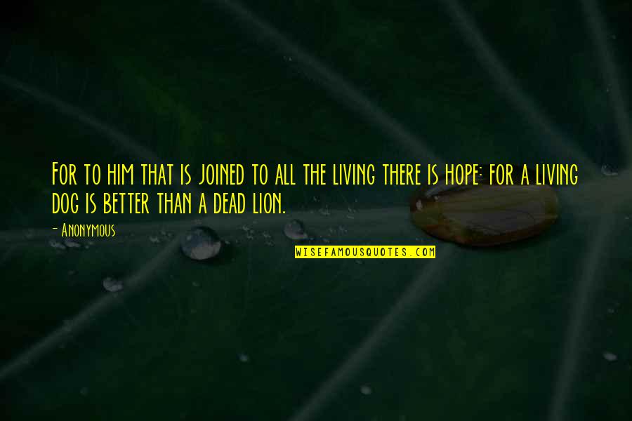 Dheds Quotes By Anonymous: For to him that is joined to all Dheds Quotes By Anonymous: For to him that is joined to all