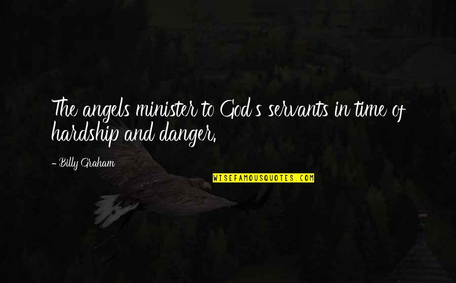 Dheds Quotes By Billy Graham: The angels minister to God's servants in time