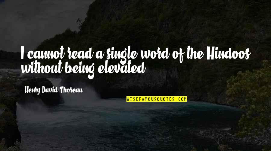 Dheds Quotes By Henry David Thoreau: I cannot read a single word of the Dheds Quotes By Henry David Thoreau: I cannot read a single word of the