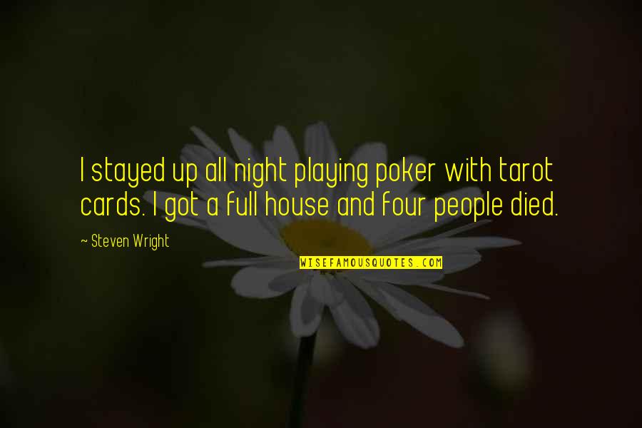 Dheds Quotes By Steven Wright: I stayed up all night playing poker with Dheds Quotes By Steven Wright: I stayed up all night playing poker with