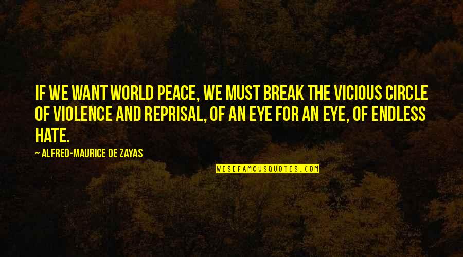 Dheena Karunakarane Quotes By Alfred-Maurice De Zayas: If we want world peace, we must break