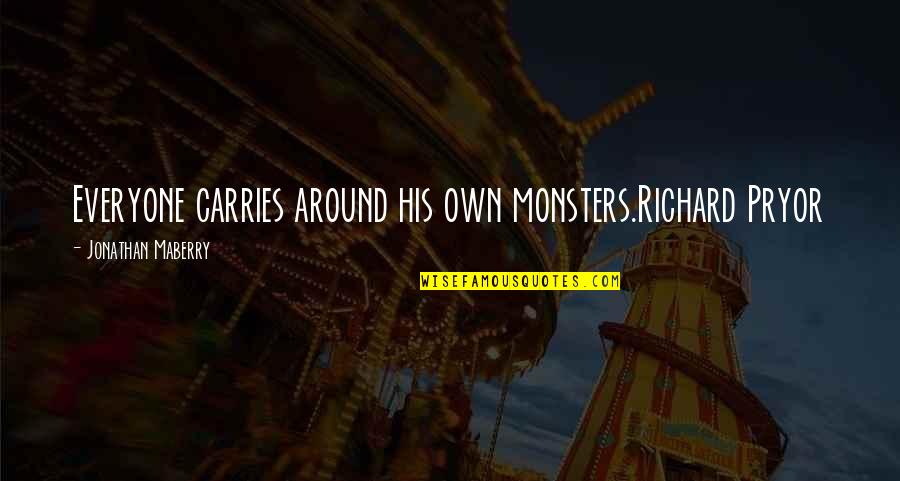 Dheena Video Quotes By Jonathan Maberry: Everyone carries around his own monsters.Richard Pryor