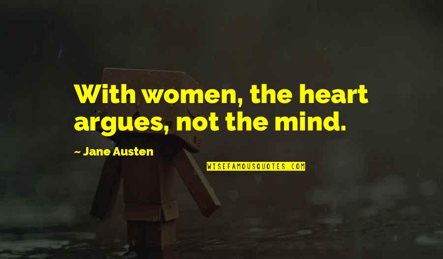 Dheryneia Quotes By Jane Austen: With women, the heart argues, not the mind.