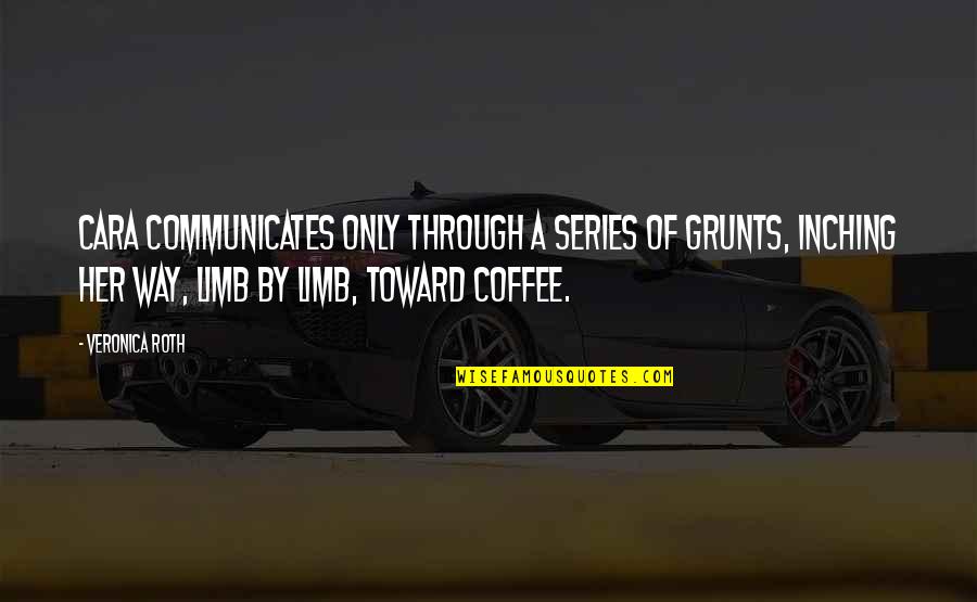 Dheweni Quotes By Veronica Roth: Cara communicates only through a series of grunts,