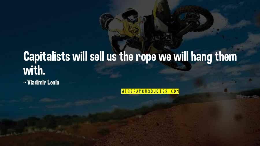 Dheweni Quotes By Vladimir Lenin: Capitalists will sell us the rope we will
